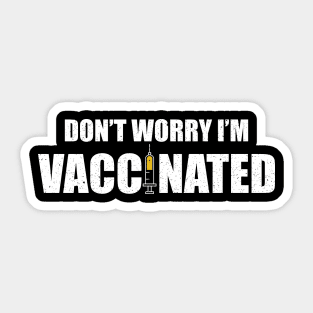 Don't worry I'm vaccinated Sticker